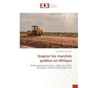 Gagner les marchés publics en Afrique: Guide opérationnel pour rédiger les offres techniques et financières gagnantes