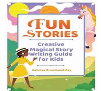 Gahmya Drummond-Bey Fun Stories: Creative Magical Story Writing Guide for Kids Gahmya Drummond-Bey Multicolor