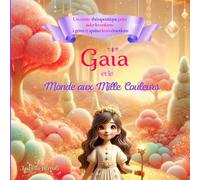 Gaïa et le Monde aux Mille Couleurs: Un conte thérapeutique pour aider les enfants à gérer et apaiser leurs émotions