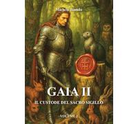 GAIA II- Il custode del sacro Sigillo - Secondo Volume