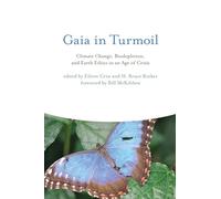 Gaia in Turmoil: Climate Change, Biodepletion, and Earth Ethics in an Age of Crisis