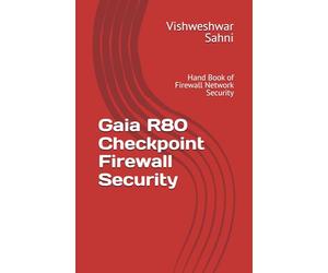 Gaia R80 Checkpoint Firewall Security: Hand Book of Firewall Network Security