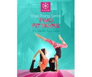 Gaiam: Two Fit Moms Yoga - It's Never Too