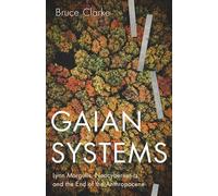 Gaian Systems: Lynn Margulis, Neocybernetics, and the End of the Anthropocene (Posthumanities)