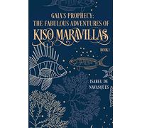 Gaia's Prophecy: The Fabulous Adventures of Kiso Maravillas, Book I