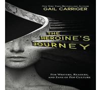 Gail Carriger The Heroine's Journey: For Writers, Readers, & Fans of Pop Gail Carriger Multicolor