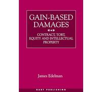 Gain-Based Damages: Contract, Tort, Equity and Intellectual Property