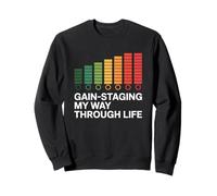 Gain-Staging My Way Through Life Audio Engineer Levels Sweatshirt