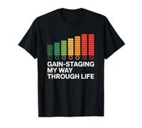 Gain-Staging My Way Through Life Audio Engineer Levels T-Shirt