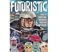 Gaines, Bill - Futuristic: Rockets, Robots & Rayguns of Space Age Pop Culture