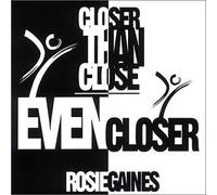 Gaines Rosie - Closer Than Close - Even Close