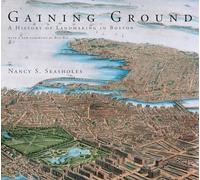 Gaining Ground - A History of Landmaking in Boston