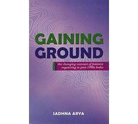 Gaining Ground: the Changing Contours of Feminist organising in post-1990s India (PB)
