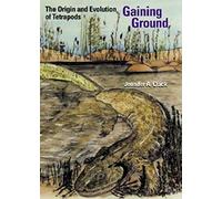 Gaining Ground: The Origin and Evolution of Tetrapods (Life of the Past)