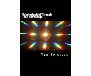 Gaining Insight Through Tacit Knowledge: Achieving Full Understanding From Learning and Teaching