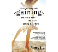 Gaining: The Truth about Life After Eating Disorders