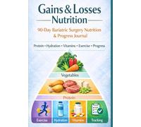 Gains & Losses Nutrition: 90-Day Bariatric Surgery Nutrition & Progress Journal Protein Tracker, Hydration Log & Habit Tracking