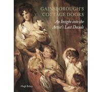 Gainsborough's Cottage Doors: : An Insight into the Artist's Last Decade