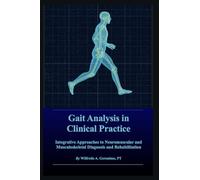 Gait Analysis in Clinical Practice: Integrative Approaches to Neuromuscular and Musculoskeletal Diagnosis and Rehabilitation
