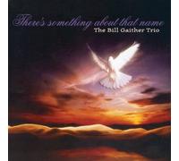 Gaither, Bill - There's Something About That Name