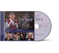 Gaither - I Go To The Rock: Presented By Bill & Gloria Gaither And Their Homecoming Friends