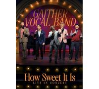 Gaither Vocal Band - How Sweet It Is Live In Concert