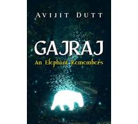 Gajraj - An Elephant Remembers