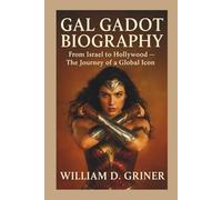 GAL GADOT BIOGRAPHY: From Israel to Hollywood - The Journey of a Global Icon