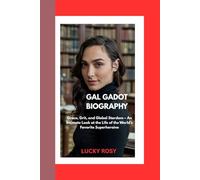 GAL GADOT BIOGRAPHY: Grace, Grit, and Global Stardom - An Intimate Look at the Life of the World’s Favorite Superheroine