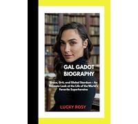GAL GADOT BIOGRAPHY: Grace, Grit, and Global Stardom - An Intimate Look at the Life of the World’s Favorite Superheroine