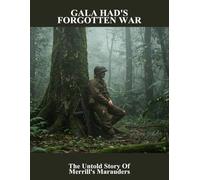 Gala Had'S Forgotten War: The Untold Story Of Merrill'S Marauders