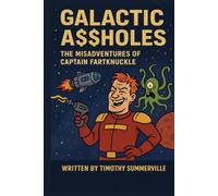 Galactic Assholes: The Misadventures of Captain Fartknuckle