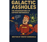 Galactic Assholes: The Misadventures of Captain Fartknuckle