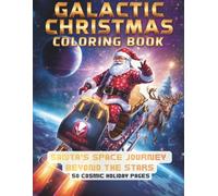 Galactic Christmas Adventure Coloring Book: Santa’s Space Journey Beyond the Stars (Premium Edition) (Santa’s Secret Ops: The North Pole Missions Coloring Series)