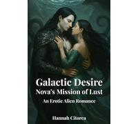 Galactic Desire - Nova's Mission of Lust: An erotic alien romance novel full of sensual encounters in a distant galaxy