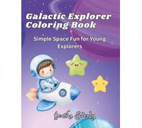 Galactic Explorer Coloring Book: Simple Space Fun for Young Explorers