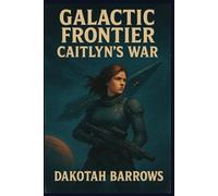 Galactic Frontier: Caitlyn's War: 1