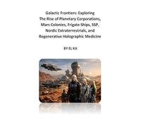 Galactic Frontiers: Exploring the Rise of Planetary Corporations, Mars Colonies, Frigate Ships, SSP, Nordics and Regenerative Holographic Medicine