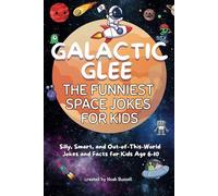 Galactic Glee: The Funniest Space Jokes for Kids: Silly, Smart, and Out-of-This-World Jokes and Facts for Kids Age 6-10