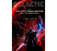 GALACTIC HEIR: THE SHATTERED EMPIRE : Book 1 The Sundered Throne