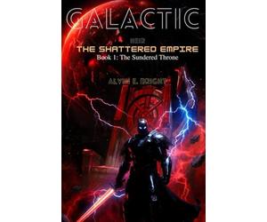 GALACTIC HEIR: THE SHATTERED EMPIRE : Book 1 The Sundered Throne