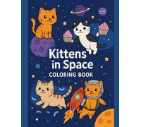 Galactic Kittens: A Space Cat Adventure Coloring Book: Adorable Cats, Cosmic Treats, and Interstellar Fun for All Ages