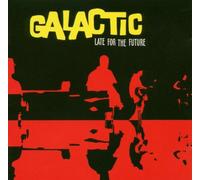 Galactic - Late For The Future