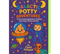Galactic Potty Adventures: A Funny Coloring Book for Toddlers Learning to Poop and Pee: Potty Training for Kids Ages 2-5 | Cute Aliens, Silly Poop, and Space Fun! (Carol Pottypal's Poopy Adventures)
