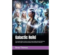 Galactic Reiki: The Complete Master’s Guide to Cosmic Energy Healing, Starseed Awakening, Light Codes, Higher-Dimensional Guidance, and the Galactic Federation (Galactic Reiki Collection)