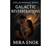 Galactic Reverberations: Stellar Whispers · Book 6 - An Interstellar Romance and Mystery