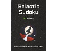 Galactic Sudoku Easy Difficulty Puzzle Book: Space-Themed Easy Sudoku Puzzles | 6x9 Inches, 110 Pages | 50+ Puzzles | Solutions Included