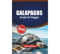 GALAPAGOS GUIDA DI VIAGGIO 2026: Scopri la fauna selvatica dell'Ecuador, le migliori isole, le avventure nascoste e le attrazioni imperdibili