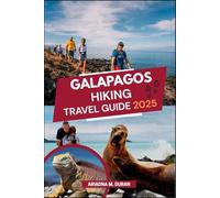 GALAPAGOS HIKING TRAVEL GUIDE 2025: The Most Up-to-Date Pocket Guide to Discover Galapagos on FOOT, explore the Island trails, Isabella island adventures Hiking adventures