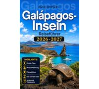 Galapagos Inseln Reiseführer 2026-2027: Entdecken Sie Ecuador wie ein Einheimischer mit Insider-Tipps, Reise durch Quito, Inselrouten, Wildtiere, Top-Strände, Unterkünfte, Essen und Karte